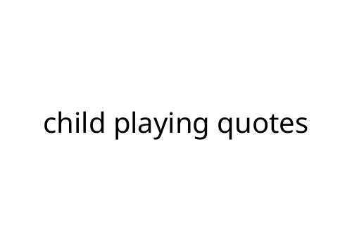 child playing quotes