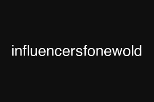 influencersfonewold