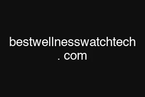 bestwellnesswatchtech . com