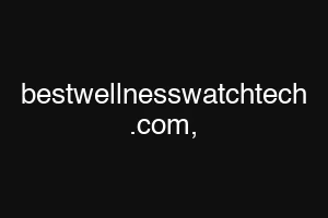 bestwellnesswatchtech .com,