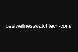 bestwellnesswatchtech-com/