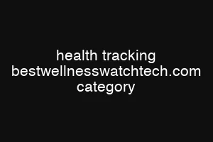 health tracking bestwellnesswatchtech.com category