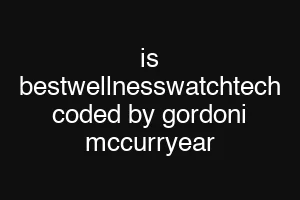 is bestwellnesswatchtech coded by gordoni mccurryear